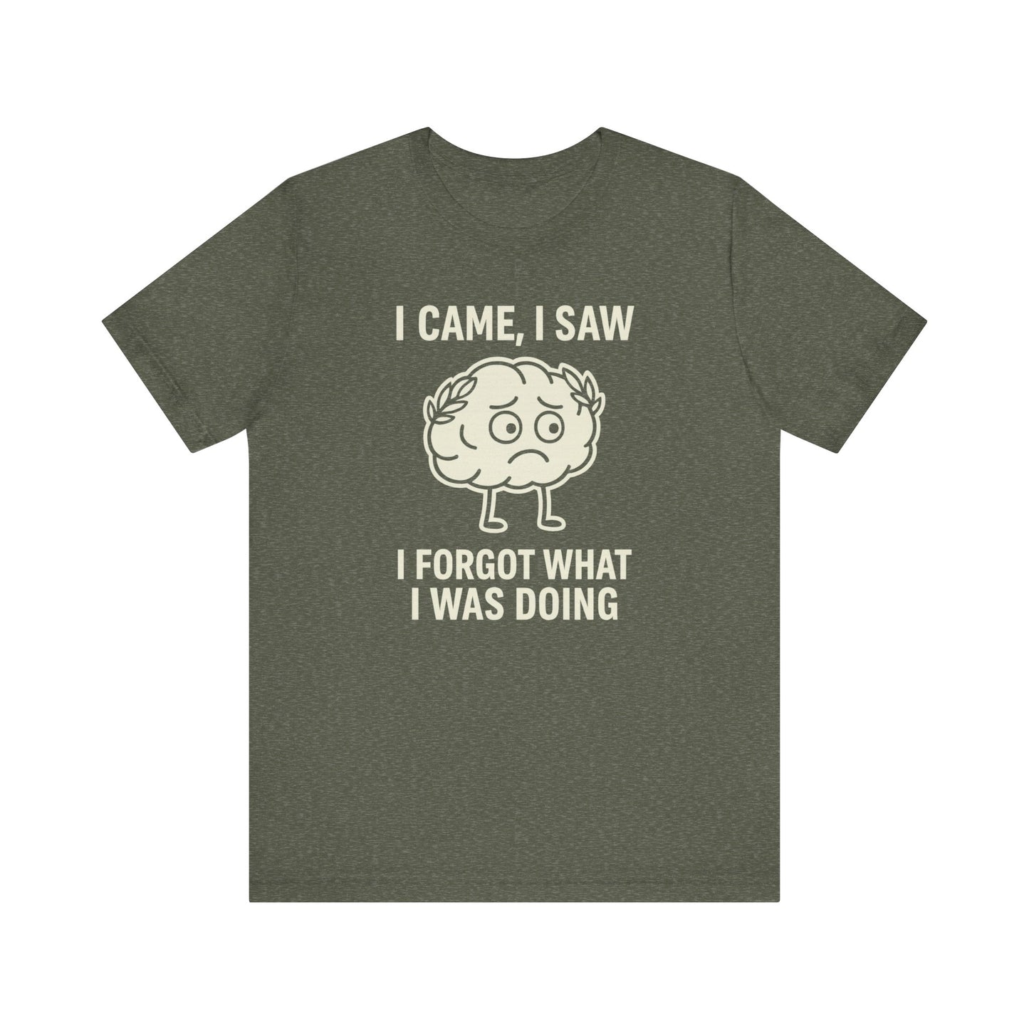 “I Came, I Saw, I Forgot What I Was Doing” Tee