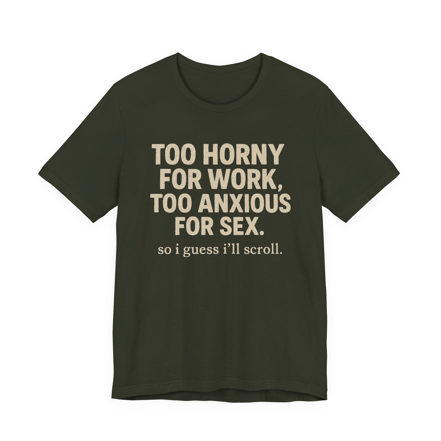 “Too horny for work, too anxious for sex “Tee