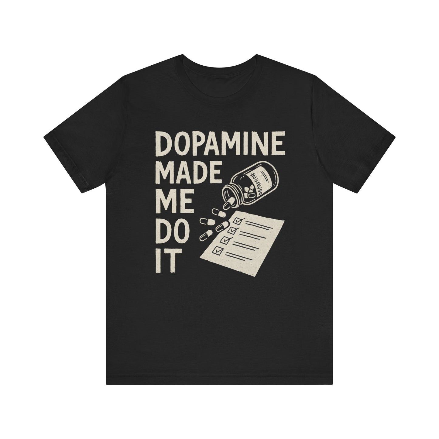 Dopamine Made Me Do It Tee