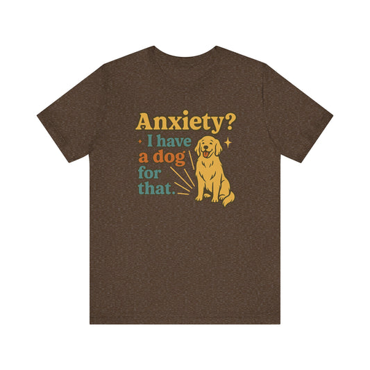 "Anxiety? I Have a Dog for That." – Dog Lover Tee