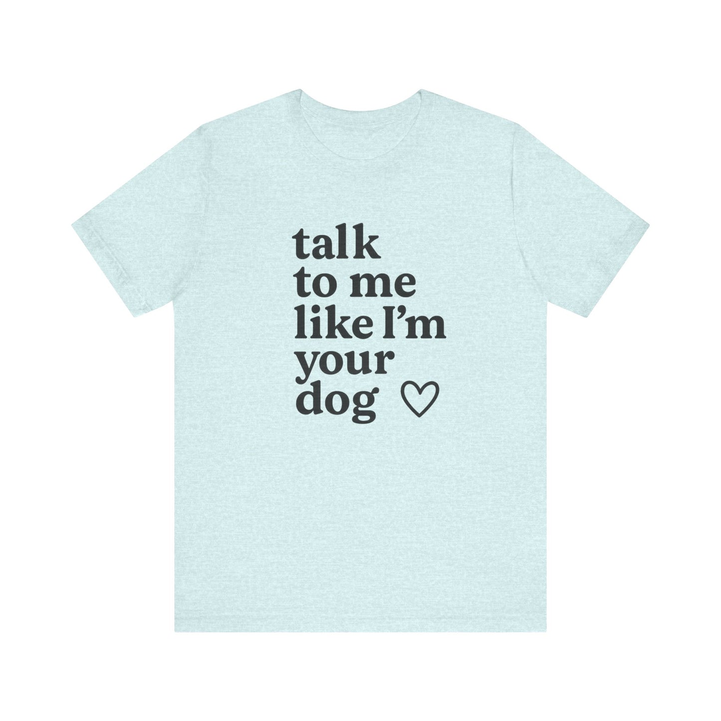 Talk to Me Like I’m Your Dog – Flirtcore Tee