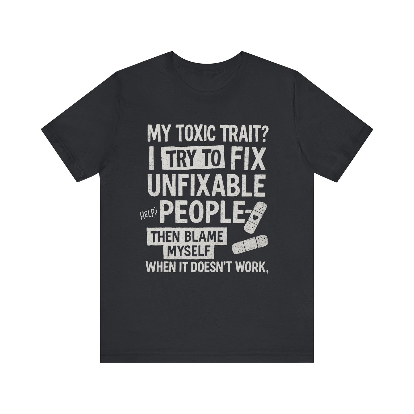 My Toxic Trait? I Try to Fix Unfixable People” Tee