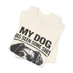 Dog T-Shirt — "My Dog Has Seen Some Shit and Judges Me Daily" Funny Pet Tee