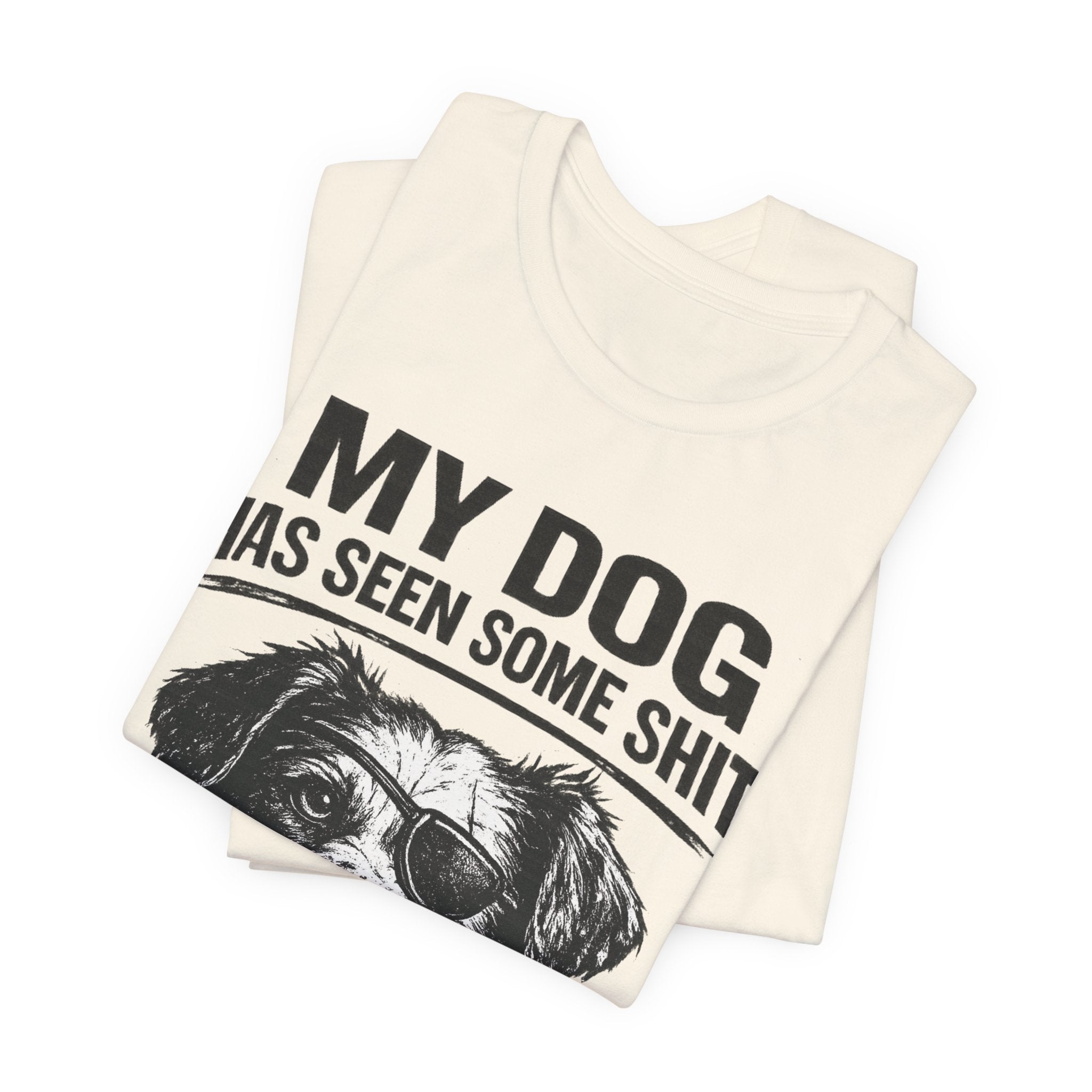 Dog T-Shirt — "My Dog Has Seen Some Shit and Judges Me Daily" Funny Pet Tee