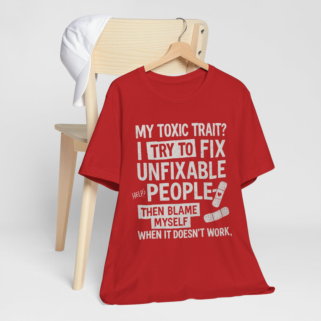 T-Shirt — “My Toxic Trait? I Try to Fix Unfixable People” Funny Mental Health Tee