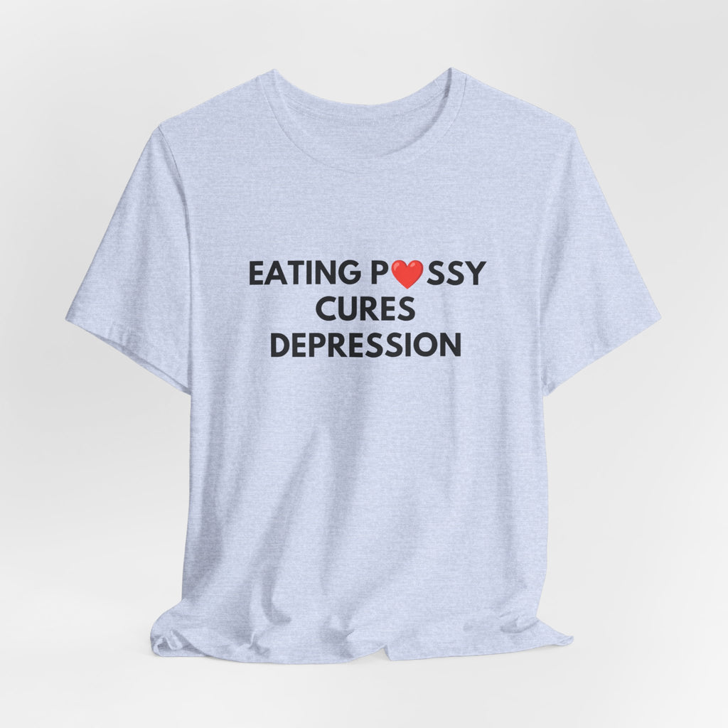 Eating Pussy Cures Depression Tee