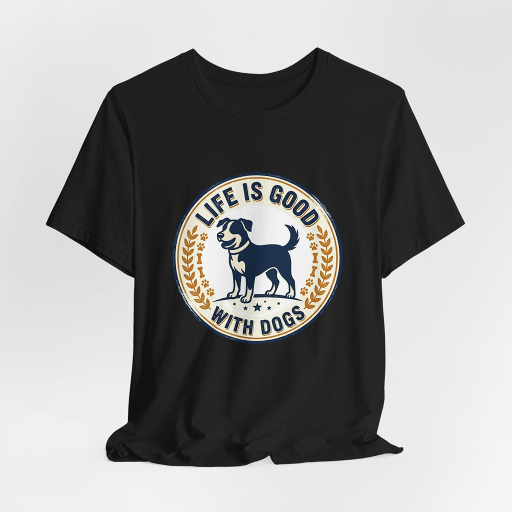 Life Is Good With Dogs T-Shirt — Vintage Dog Lover Tee