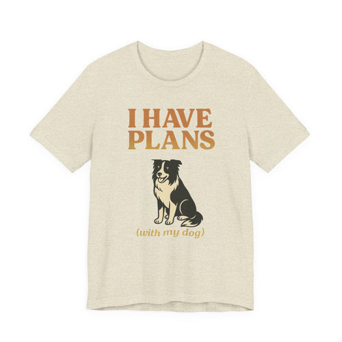 "I Have Plans (With My Dog)" – Border Collie Edition