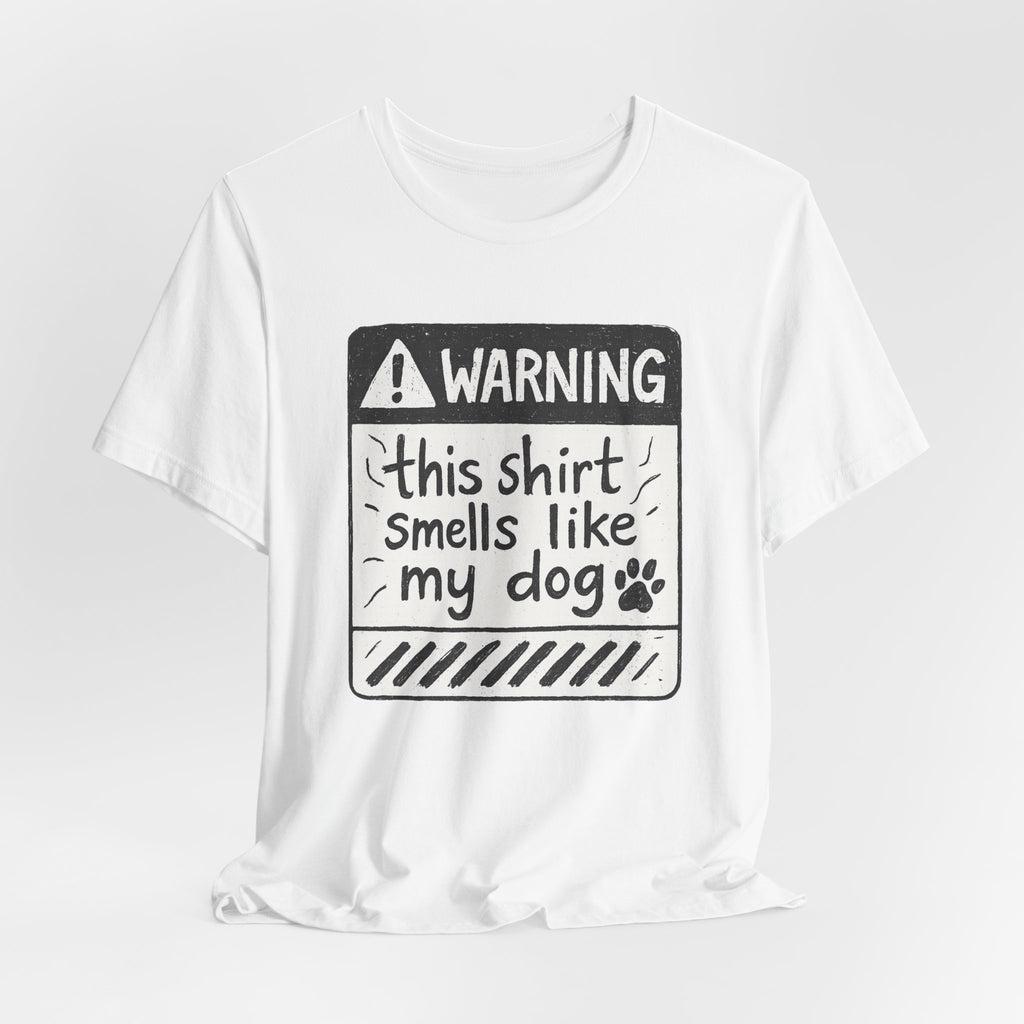 T-Shirt — "Warning: This Shirt Smells Like My Dog" Funny Dog Lover Tee