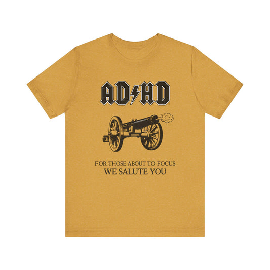 “ADHD: For Those About to Focus, We Salute You” Tee