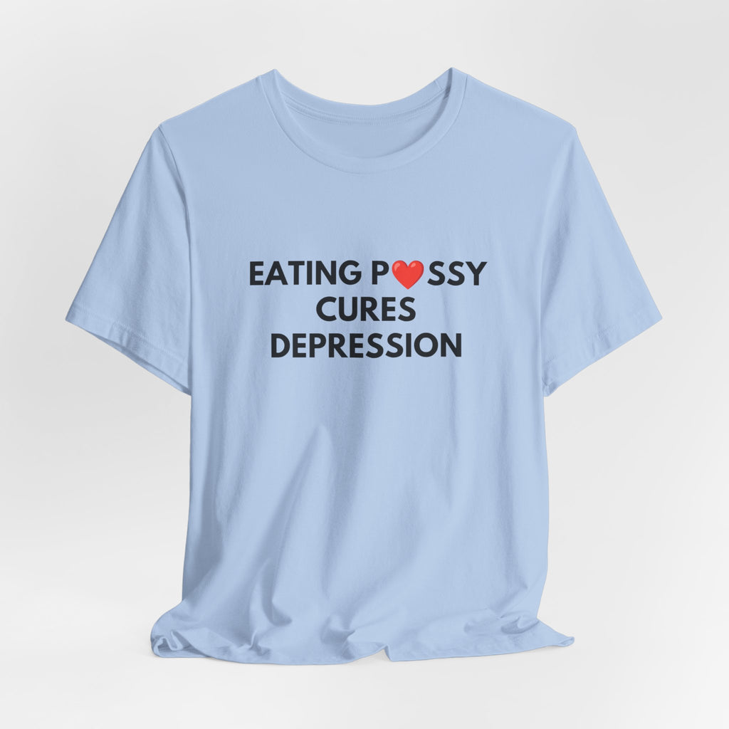 Eating Pussy Cures Depression Tee