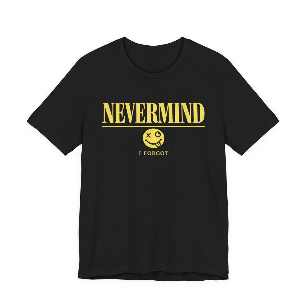 Nevermind I Forgot T-Shirt — Retro Yellow Smiley Graphic Tee