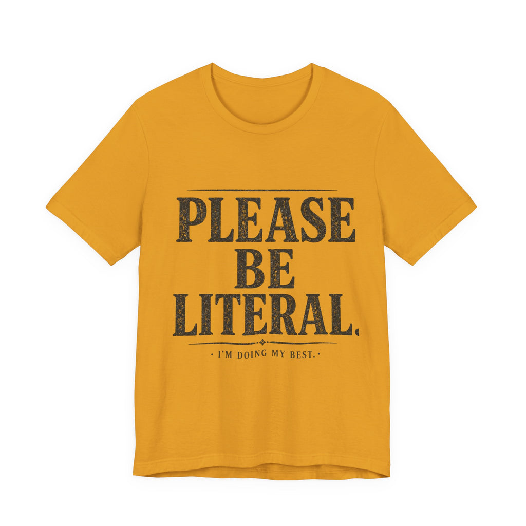 Please Be Literal Tee — Funny Literalism Graphic T-Shirt ("I’m Doing My Best")