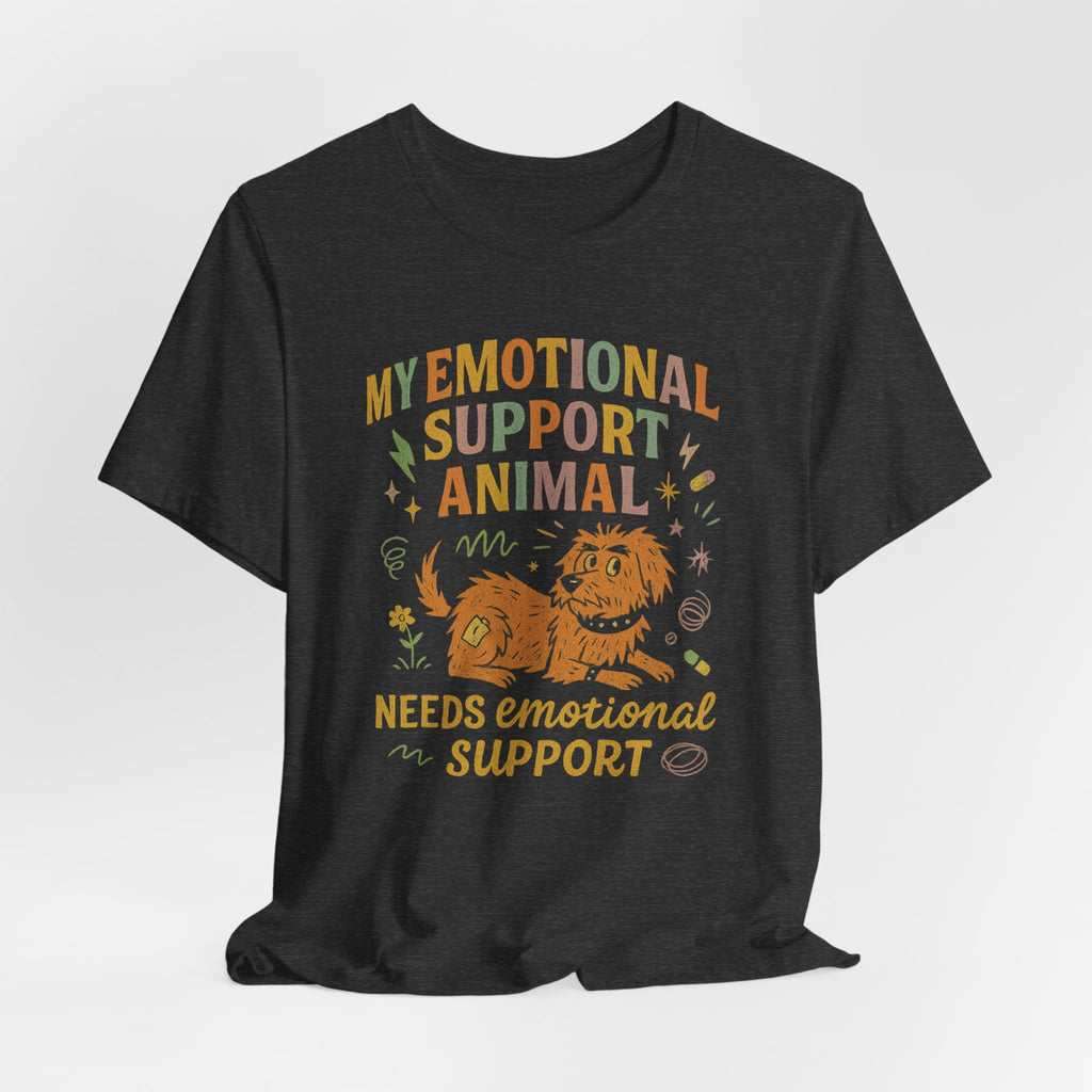 Emotional Support Animal T‑Shirt — "My Emotional Support Animal Needs Emotional Support" Graphic Tee