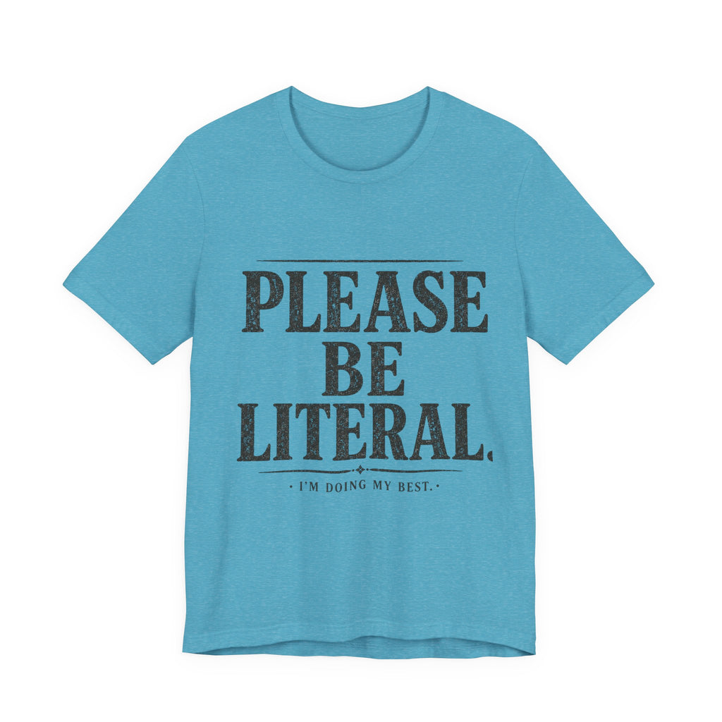 Please Be Literal Tee — Funny Literalism Graphic T-Shirt ("I’m Doing My Best")