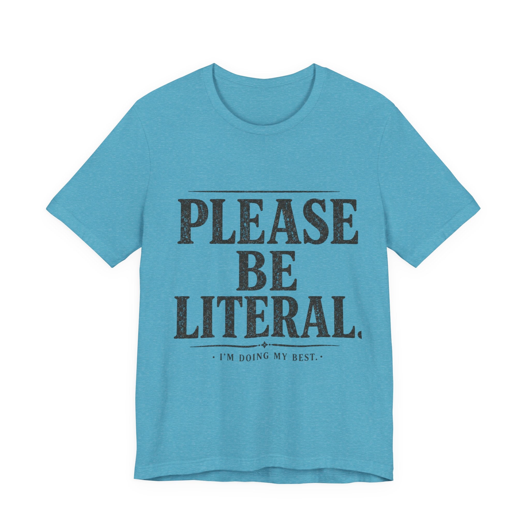 Please Be Literal Tee — Funny Literalism Graphic T-Shirt ("I’m Doing My Best")