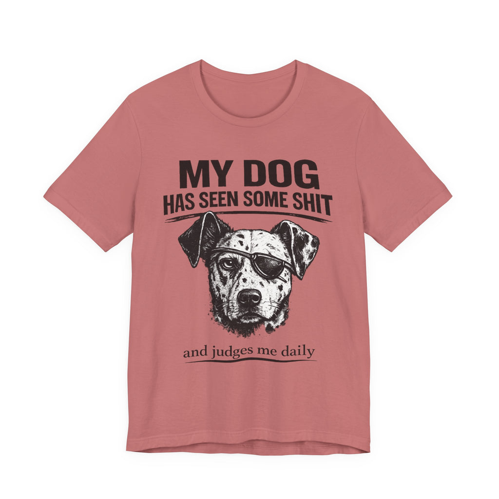 My Dog Has Seen Some Shit T-Shirt — Funny Dog Lover Tee