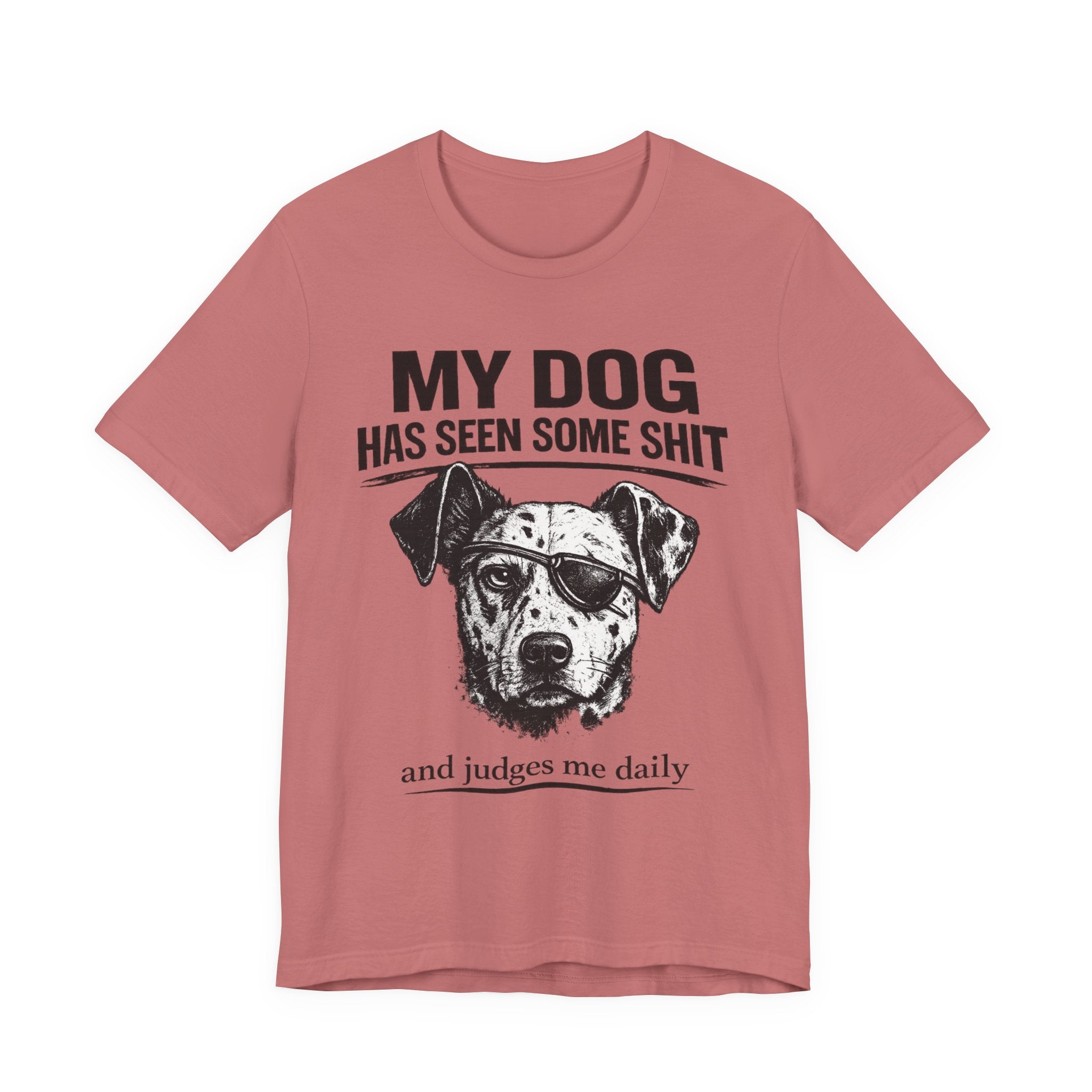 My Dog Has Seen Some Shit T-Shirt — Funny Dog Lover Tee