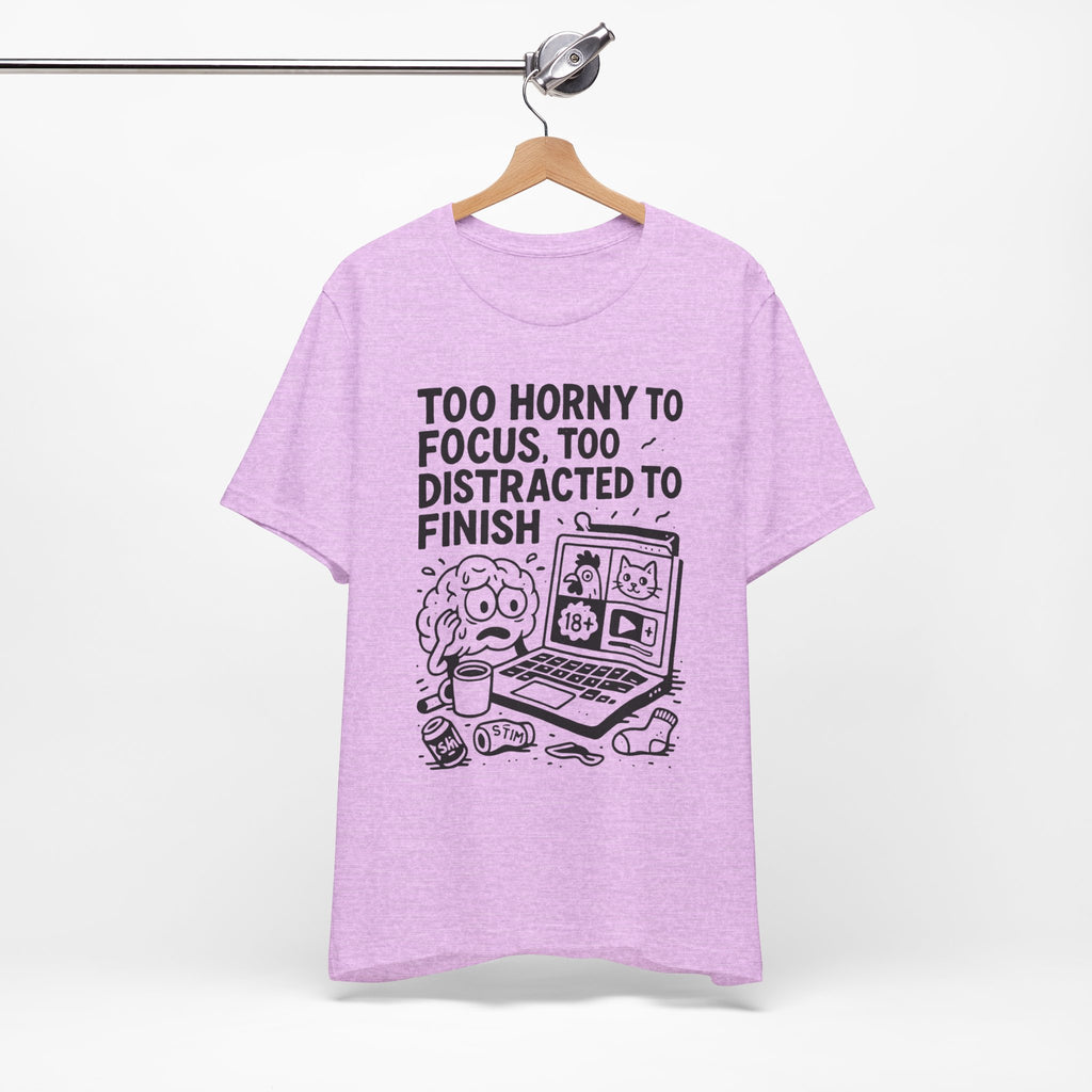 Too Horny to Focus Tee — Funny Distracted Workday Graphic T-Shirt