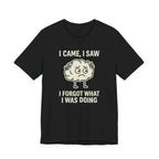 Funny Brain T-Shirt — "I Came, I Saw, I Forgot What I Was Doing" Graphic Tee