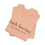 Graphic Tee — “fuck karma. pass me the bricks.” Minimalist Statement T-Shirt