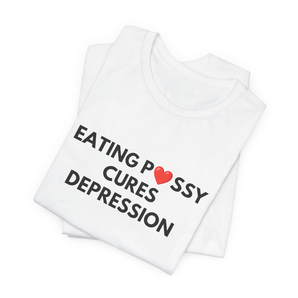 Eating Pussy Cures Depression Tee