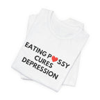 Eating Pussy Cures Depression Tee