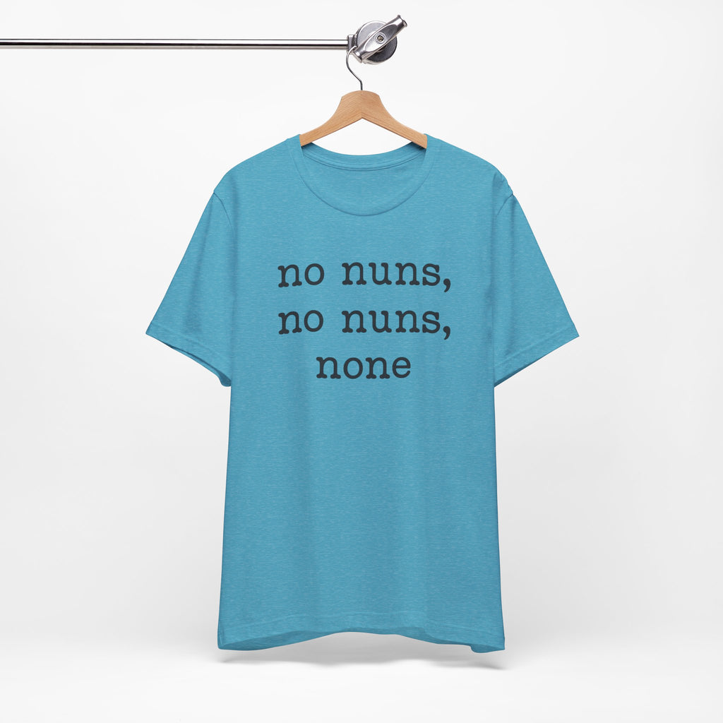 No Nuns Tee — Minimalist Statement Graphic T‑Shirt