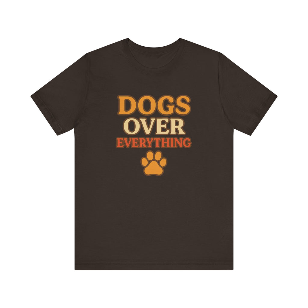"Dogs Over Everything" – Dog Lover Tee