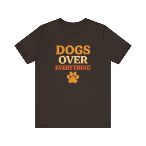 "Dogs Over Everything" – Dog Lover Tee