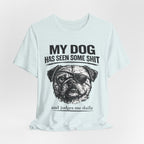 Pug Dog Lover Tee — "My Dog Has Seen Some Shit" Graphic T-Shirt