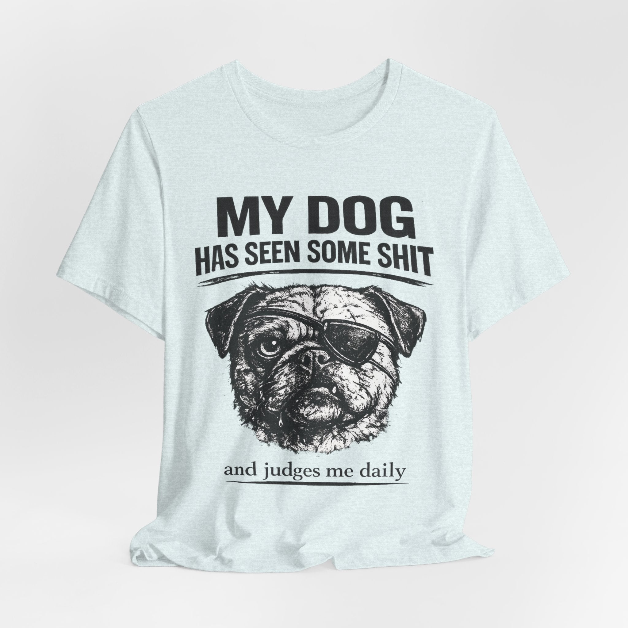 Pug Dog Lover Tee — "My Dog Has Seen Some Shit" Graphic T-Shirt
