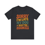 "Sorry I’m Late, My Dog Had the Zoomies" – Dog Lover Chaos Justified Tee