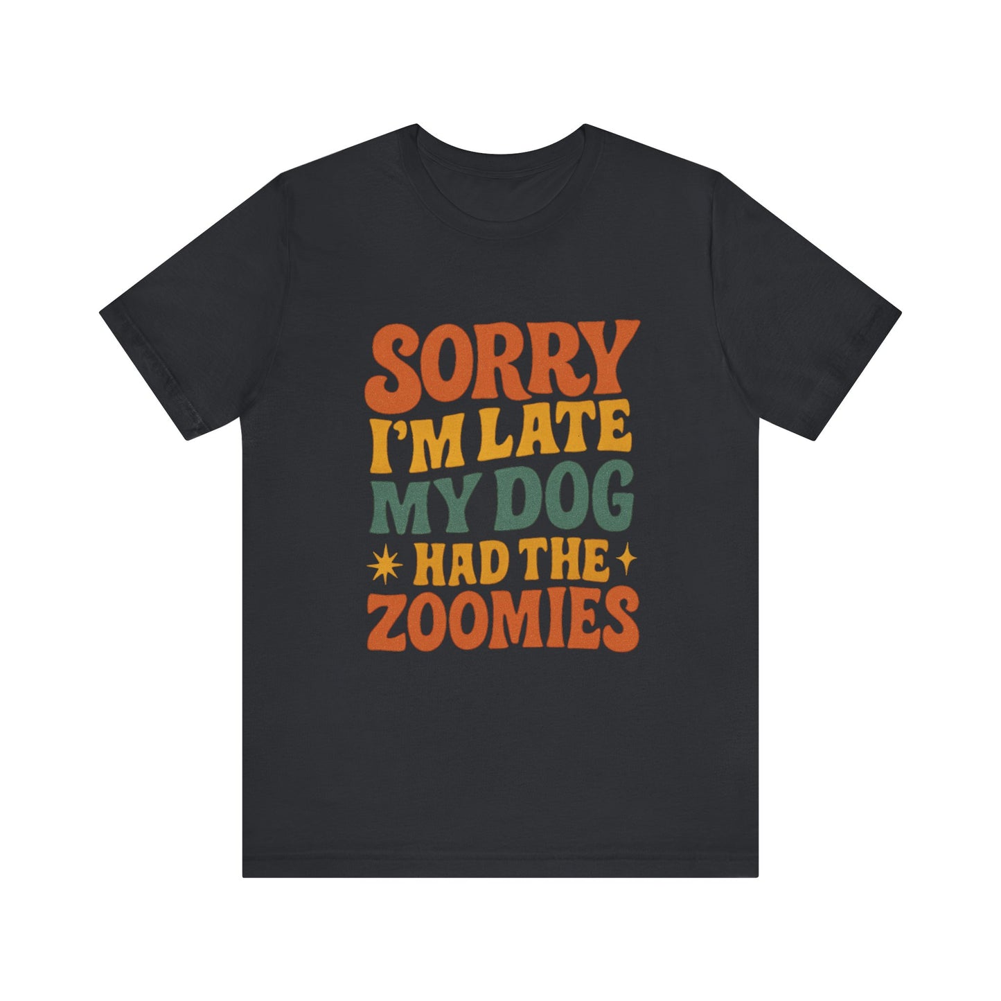 "Sorry I’m Late, My Dog Had the Zoomies" – Dog Lover Chaos Justified Tee