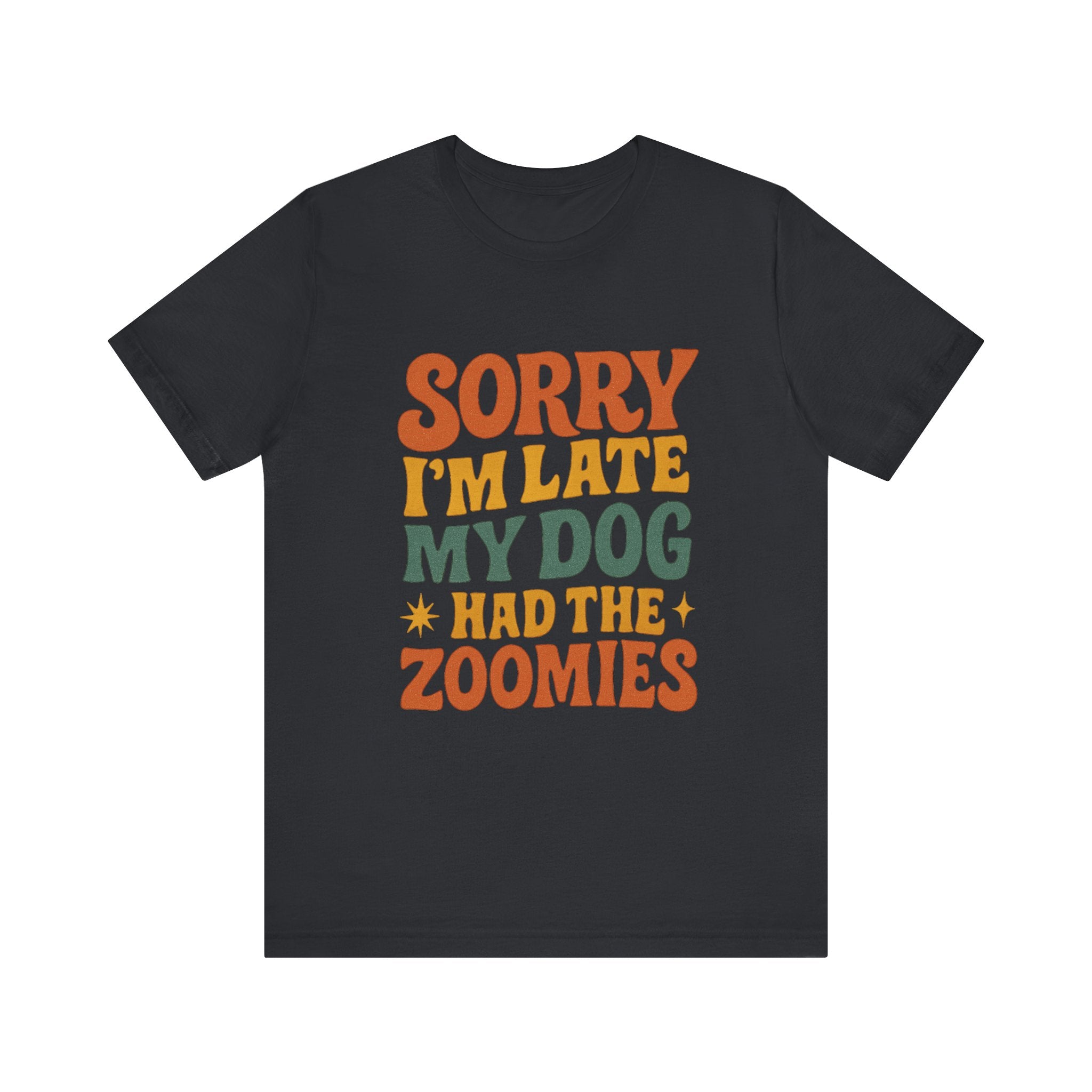 "Sorry I’m Late, My Dog Had the Zoomies" – Dog Lover Chaos Justified Tee