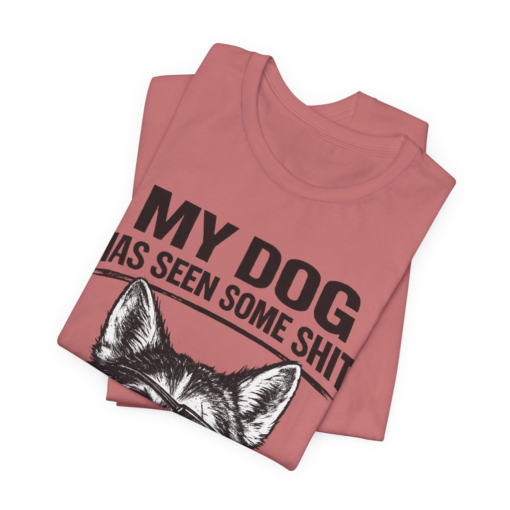 My Dog Has Seen Some Shit T-Shirt — Funny Husky Dog Graphic Tee
