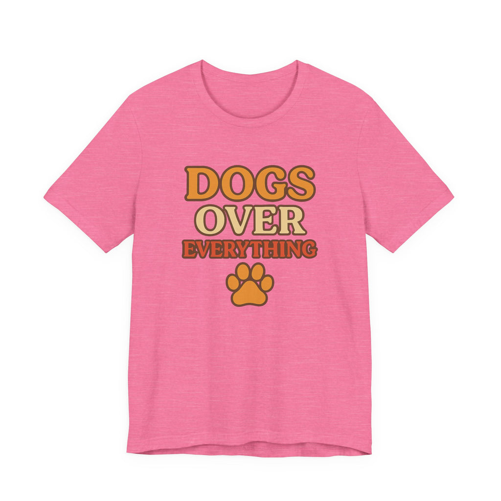 "Dogs Over Everything" – Dog Lover Tee