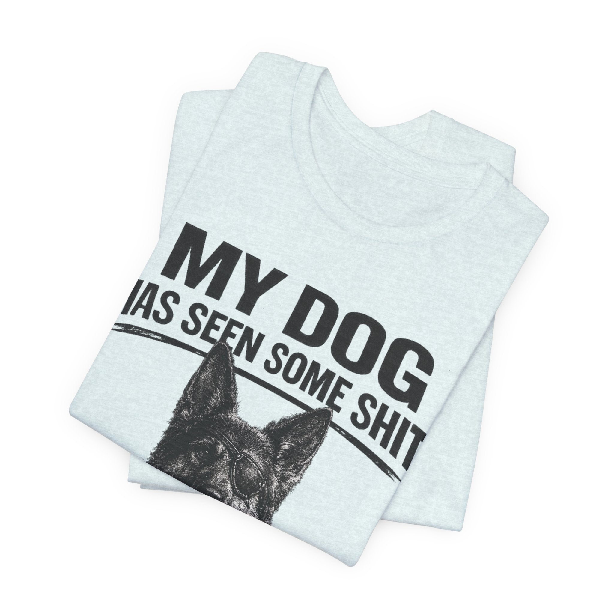 Dog Lover Tee — “My Dog Has Seen Some Shit and Judges Me Daily” Graphic T-Shirt German shepherd