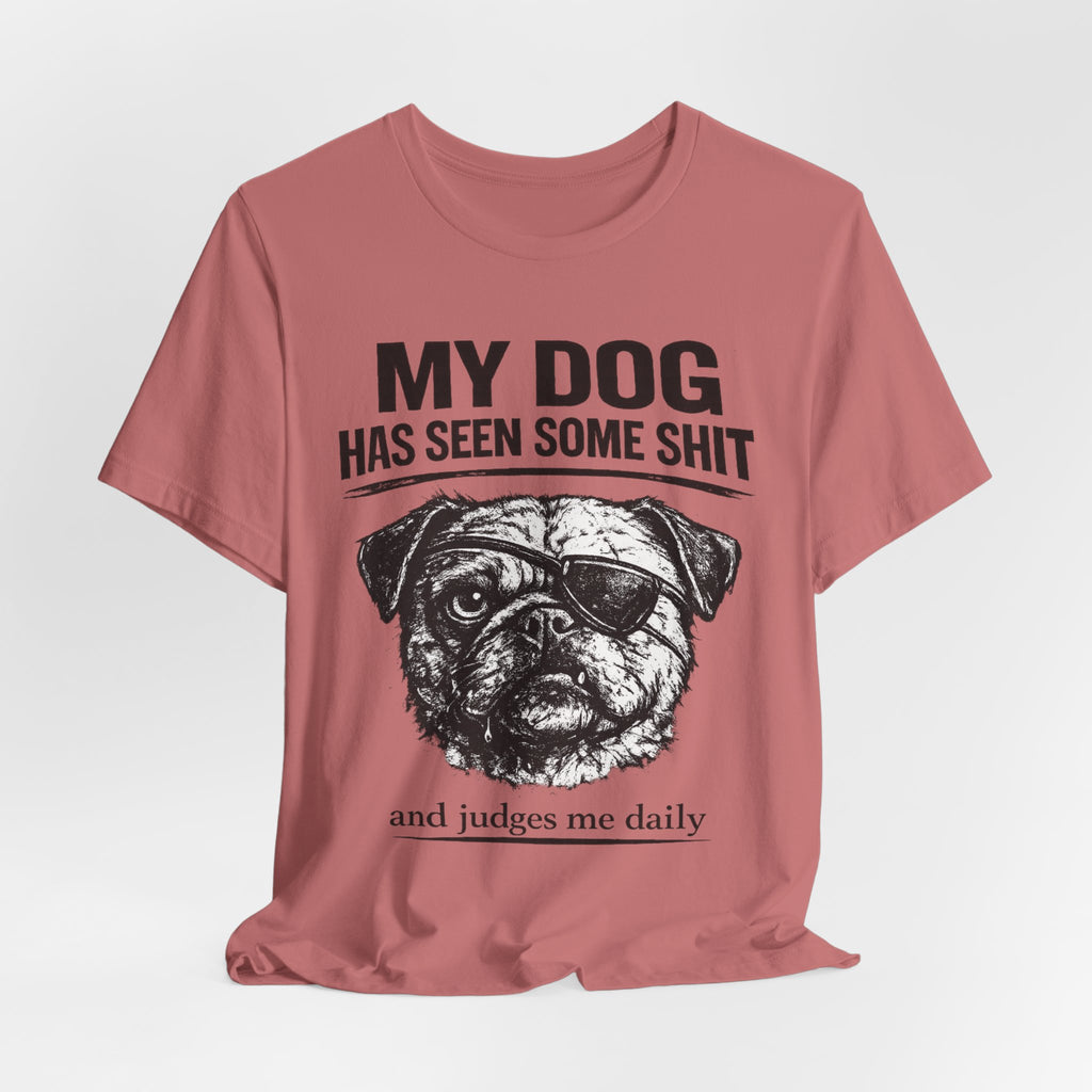 Pug Dog Lover Tee — "My Dog Has Seen Some Shit" Graphic T-Shirt