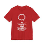 Funny Graphic Tee — "My Thoughts Have Thoughts (And None Of Them Are Useful)"