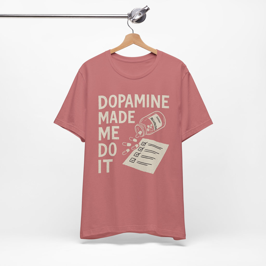 Dopamine Made Me Do It T-Shirt — Funny Neuroscience Graphic Tee for Brain Science Lovers