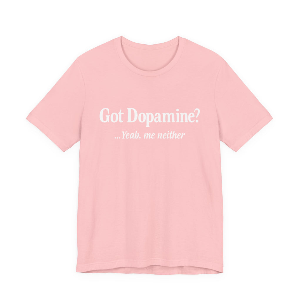 Got Dopamine? Tee — Funny Mental Health Awareness T‑Shirt