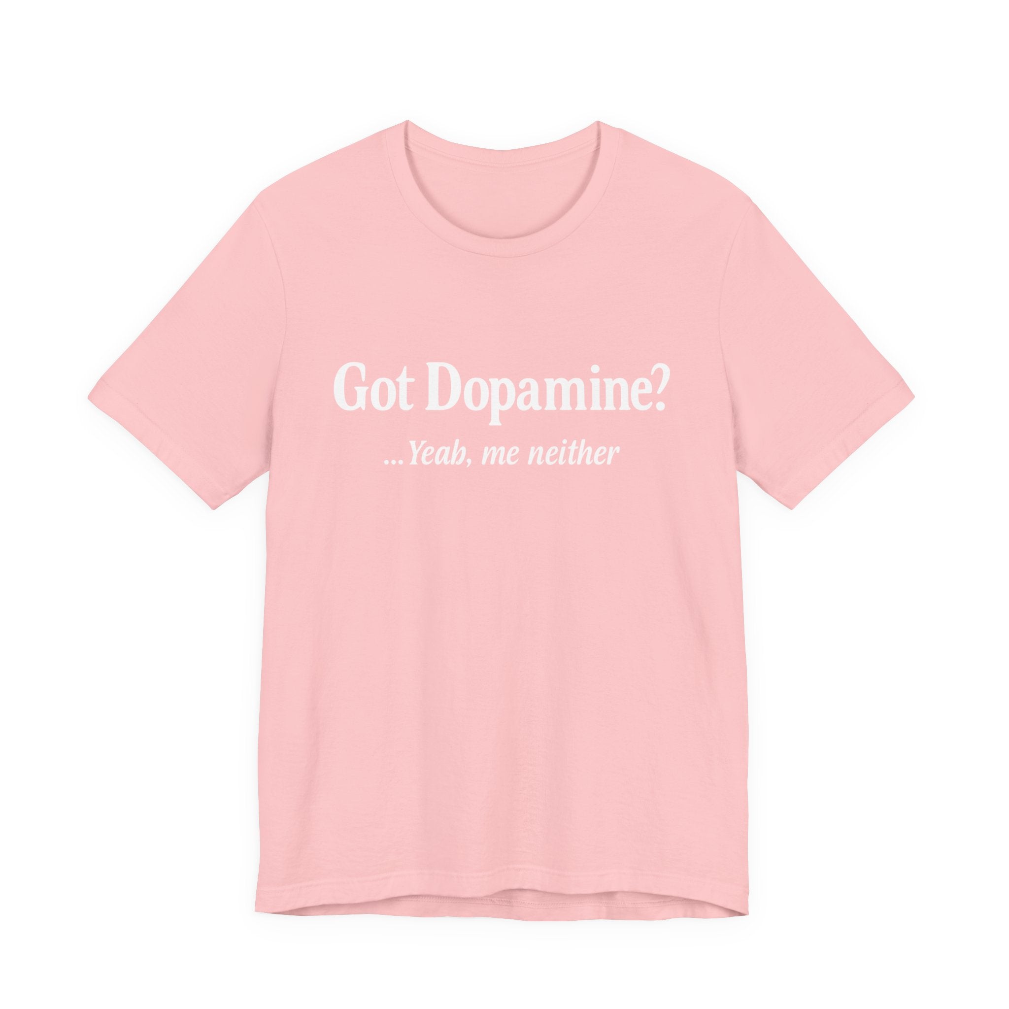 Got Dopamine? Tee — Funny Mental Health Awareness T‑Shirt