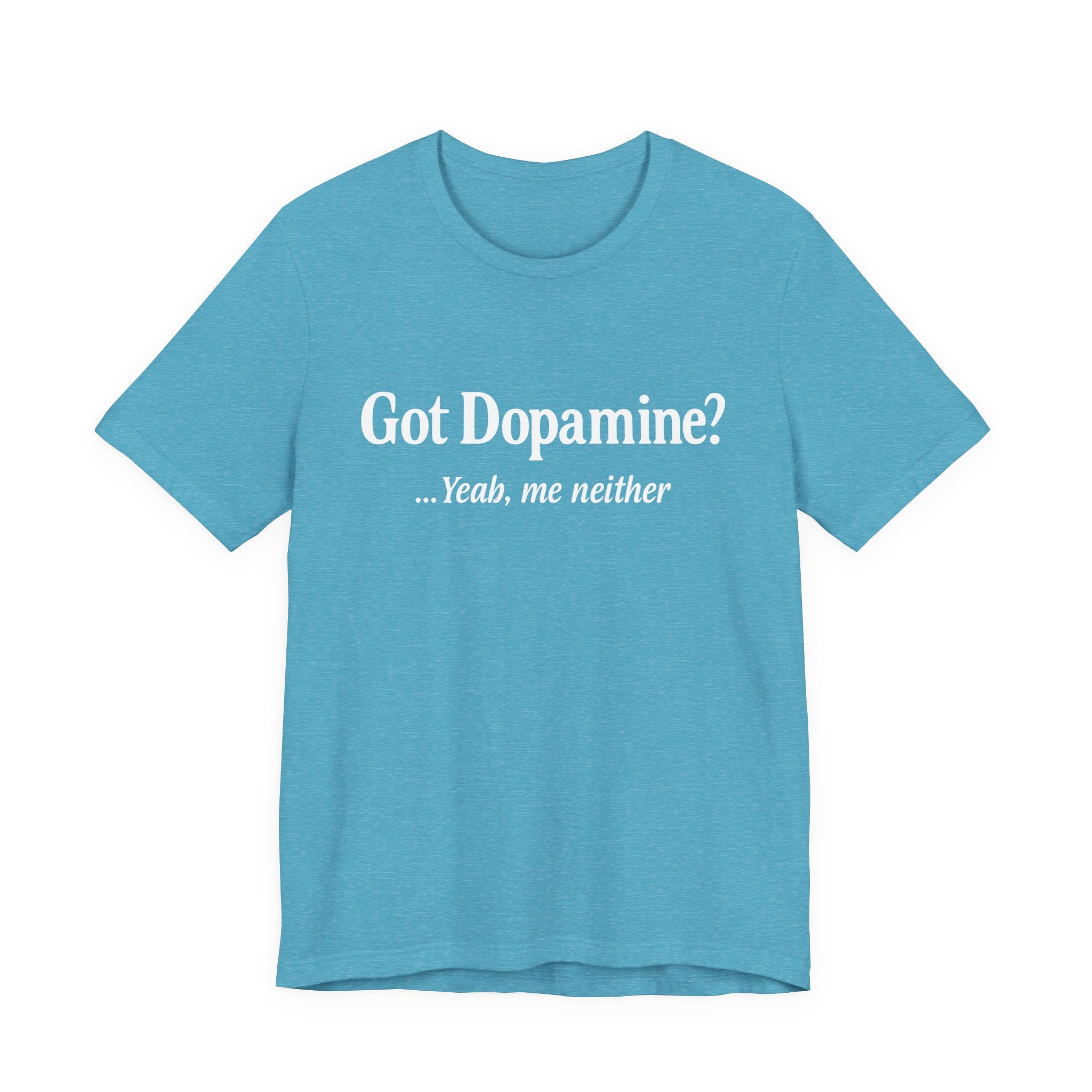 Got Dopamine? Tee — Funny Mental Health Awareness T‑Shirt