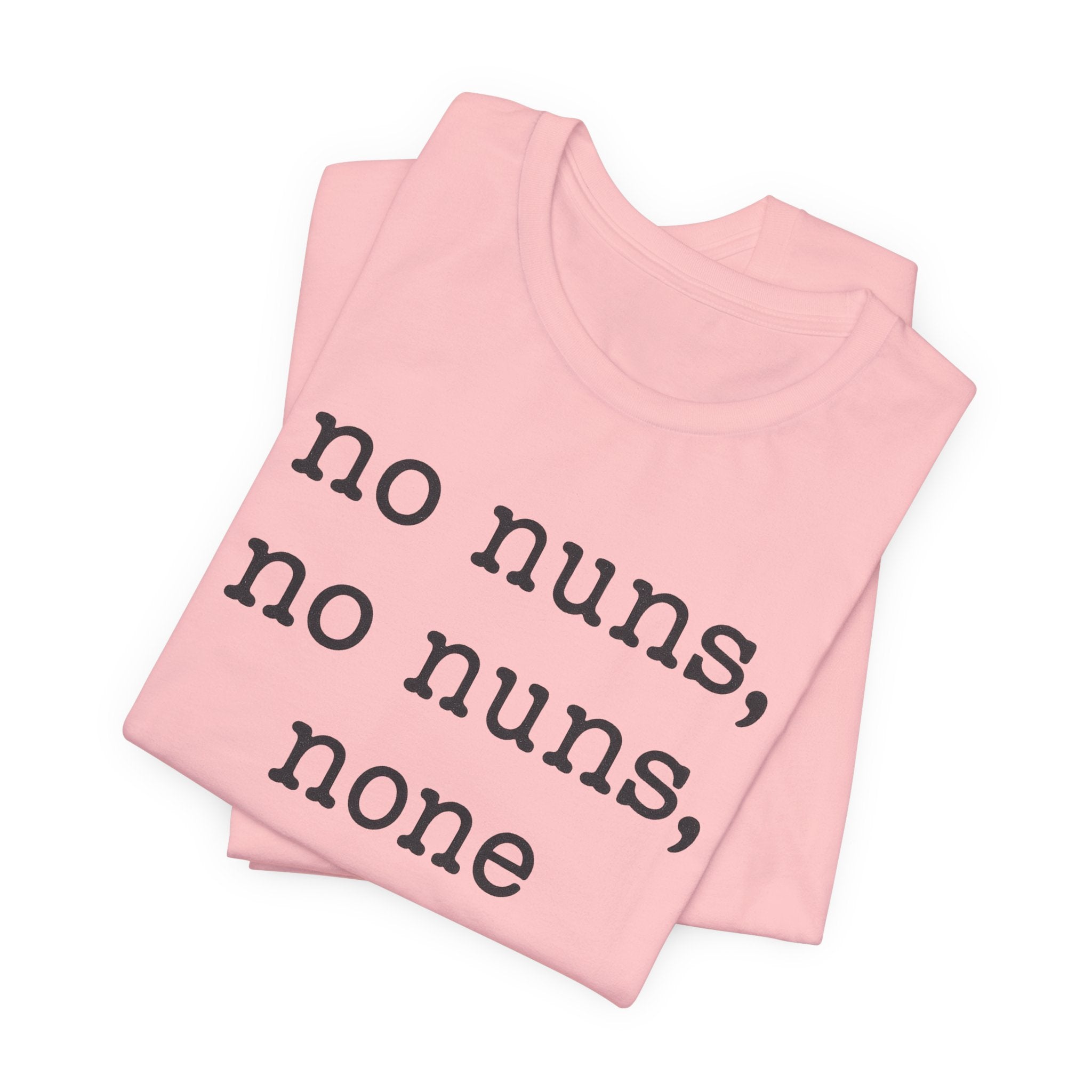 No Nuns Tee — Minimalist Statement Graphic T‑Shirt