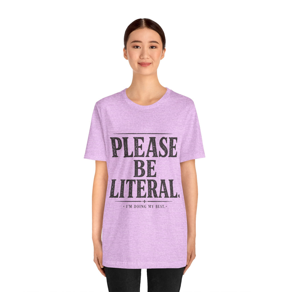 Please Be Literal Tee — Funny Literalism Graphic T-Shirt ("I’m Doing My Best")