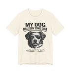 Dog T-Shirt — "My Dog Has Seen Some Shit and Judges Me Daily" Funny Pet Tee