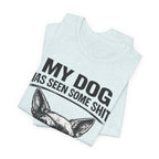 Funny Dog T-Shirt "My Dog Has Seen Some Shit" – Chihuahua Graphic Tee