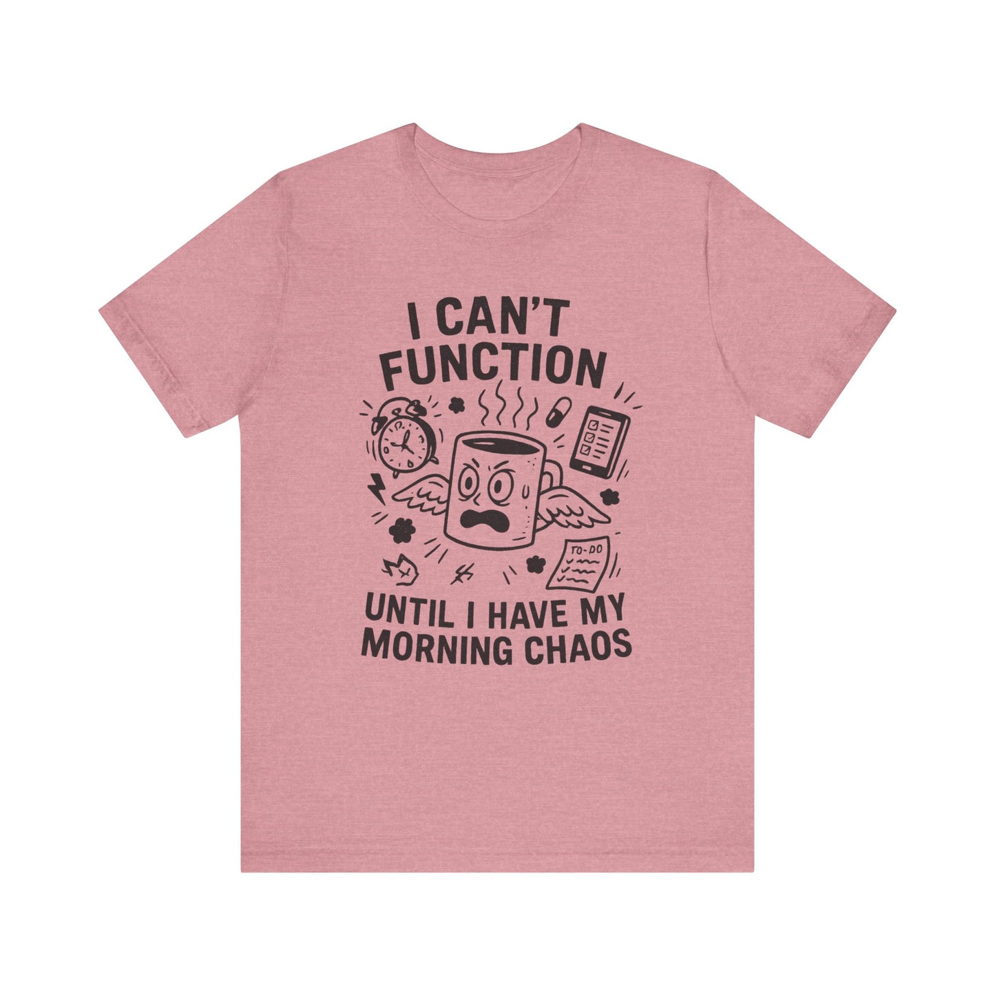 “I Can’t Function Until I Have My Morning Chaos” Tee