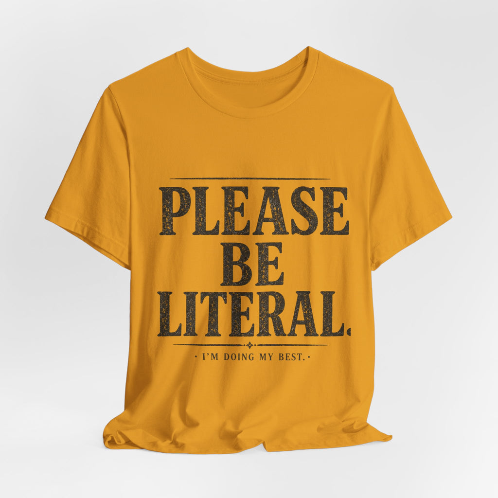 Please Be Literal Tee — Funny Literalism Graphic T-Shirt ("I’m Doing My Best")